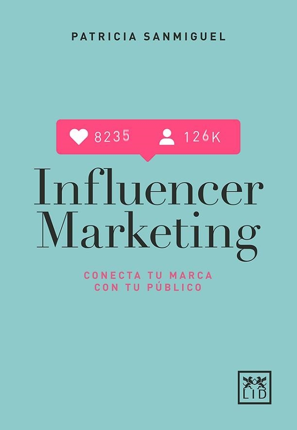 INFLUENCER MARKETING.CONECTA TU MARCA CON TU PUBLICO | 9788417277567 | SANMIGUEL,PATRICIA | Llibreria Geli - Llibreria Online de Girona - Comprar llibres en català i castellà