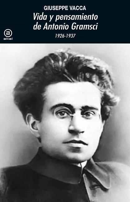 VIDA Y PENSAMIENTO DE ANTONIO GRAMSCI(1926-1937) | 9788446047902 | VACA,GIUSEPPE | Libreria Geli - Librería Online de Girona - Comprar libros en catalán y castellano