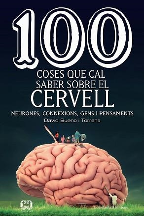 100 COSES QUE CAL SABER SOBRE EL CERVELL.NEURONES,CONNEXIONS,GENS I PENSAMENTS | 9788490349137 | BUENO I TORRENS,DAVID | Llibreria Geli - Llibreria Online de Girona - Comprar llibres en català i castellà