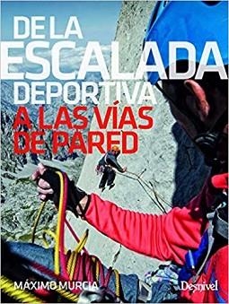 DE LA ESCALADA DEPORTIVA A LAS VÍAS DE PARED | 9788498294965 | MURCIA AGUILERA,MAXIMO | Llibreria Geli - Llibreria Online de Girona - Comprar llibres en català i castellà