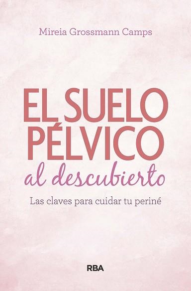 EL SUELO PÉLVICO AL DESCUBIERTO.LAS CLAVES PARA CUIDAR TU PERINÉ | 9788490569184 | GROSSMANN CAMPS,MIREIA | Llibreria Geli - Llibreria Online de Girona - Comprar llibres en català i castellà