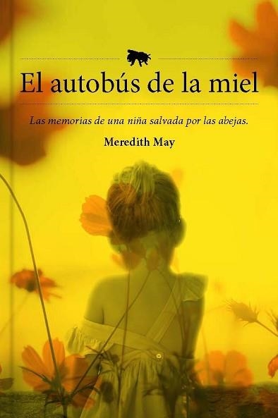 EL AUTOBÚS DE LA MIEL.LAS MEMORIAS DE UNA NIÑA SALVADA POR LAS ABEJAS | 9788417893910 | MAY, MEREDITH | Llibreria Geli - Llibreria Online de Girona - Comprar llibres en català i castellà