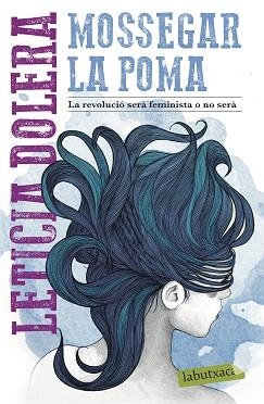 MOSSEGAR LA POMA.LA REVOLUCIÓ SERÀ FEMINISTA O NO SERÀ | 9788417423292 | DOLERA,LETICIA | Llibreria Geli - Llibreria Online de Girona - Comprar llibres en català i castellà