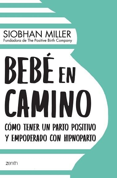 BEBÉ EN CAMINO.CÓMO TENER UN PARTO POSITIVO Y EMPODERADO CON HIPNOPARTO | 9788408222408 | MILLER,SIOBHAN | Llibreria Geli - Llibreria Online de Girona - Comprar llibres en català i castellà