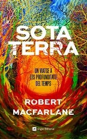 SOTA TERRA.UN VIATGE A LES PROFUNDITATS DEL TEMPS | 9788417214920 | MACFARLANE,ROBERT | Llibreria Geli - Llibreria Online de Girona - Comprar llibres en català i castellà