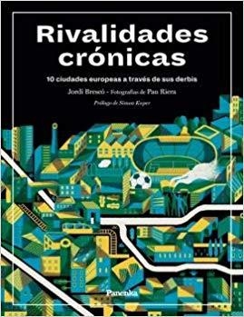 RIVALIDADES CRÓNICAS.10 CIUDADES EUROPEAS A TRAVÉS DE SUS DERBIS | 9788412073515 | BRESCÓ,JORDI/RIERA,PAU | Llibreria Geli - Llibreria Online de Girona - Comprar llibres en català i castellà