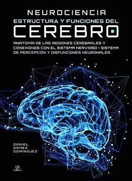 NEUROCIENCIA ESTRUCTURA Y FUNCIONES DEL CEREBRO | 9788466232708 | GÓMEZ DOMÍNGUEZ,DANIEL | Llibreria Geli - Llibreria Online de Girona - Comprar llibres en català i castellà