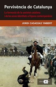 PERVIVÈNCIA DE CATALUNYA.LA FORMACIÓ DE LA SOCIETAT CATALANA I LES SEVES IDENTITATS | 9788416260836 | CASASSAS YMBERT,JORDI | Libreria Geli - Librería Online de Girona - Comprar libros en catalán y castellano