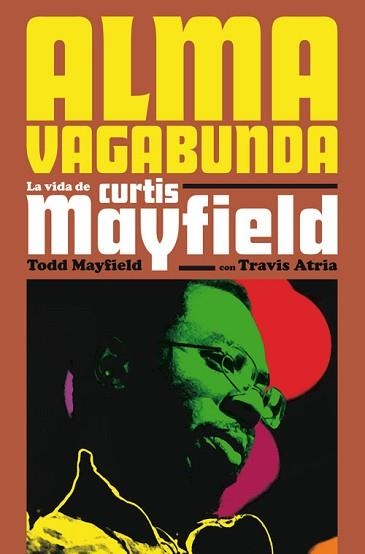 ALMA VAGABUNDA.LA VIDA DE CURTIS MAYFIELD | 9788417645076 | MAYFIELD,TODD/ATRIA,TRAVIS | Llibreria Geli - Llibreria Online de Girona - Comprar llibres en català i castellà