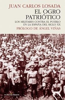 EL OGRO PATRIÓTICO.LOS MILITARES CONTRA EL PUEBLO EN LA ESPAÑA DEL SIGLO XX | 9788412138306 | LOSADA,JUAN CARLOS | Llibreria Geli - Llibreria Online de Girona - Comprar llibres en català i castellà