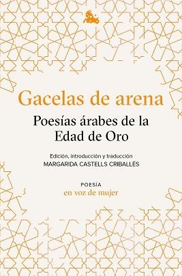 GACELAS DE ARENA.POESÍAS ÁRABES DE LA EDAD DE ORO | 9788408224945 |   | Llibreria Geli - Llibreria Online de Girona - Comprar llibres en català i castellà