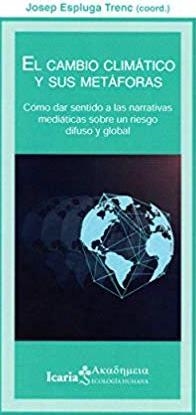 EL CAMBIO CLIMÁTICO Y SUS METAFORAS.CÓMO DAR SENTIDO A LAS NARRATIVAS MEDIÁTICAS SOBRE UN RIESGO DIFUSO Y GLOBAL | 9788498889451 | ESPLUGA TRENC,JOSEP | Llibreria Geli - Llibreria Online de Girona - Comprar llibres en català i castellà