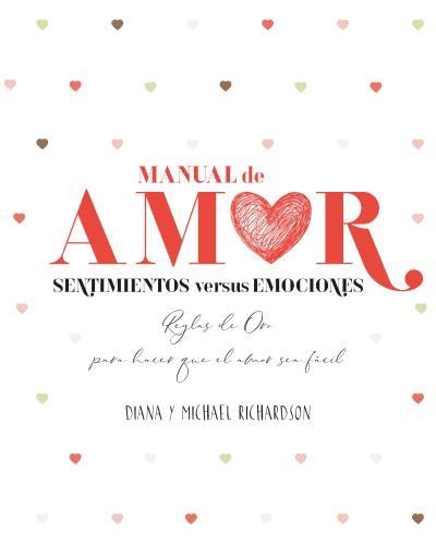 MANUAL DE AMOR.SENTIMIENTOS VERSUS EMOCIONES.REGLAS DE ORO PARA HACER QUE EL AMOR SEA FÁCIL | 9788416972739 | RICHARDSON,DIANA/RICHARDSON,MICHAEL | Llibreria Geli - Llibreria Online de Girona - Comprar llibres en català i castellà