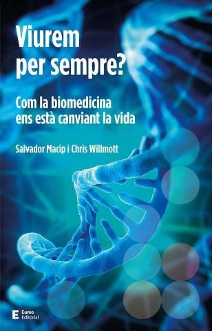 VIUREM PER SEMPRE? COM LA BIOMEDICINA ENS ESTÀ CANVIANT LA VIDA | 9788497666923 | WILLMOTT,CHRIS/MACIP,SALVADOR | Llibreria Geli - Llibreria Online de Girona - Comprar llibres en català i castellà