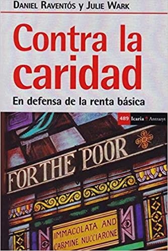 CONTRA LA CARIDAD.ENDEFENSA DE LA RENTA BÁSICA | 9788498889116 | RAVENTÓS,DANIEL/ESCRIBANO,DANIEL | Llibreria Geli - Llibreria Online de Girona - Comprar llibres en català i castellà