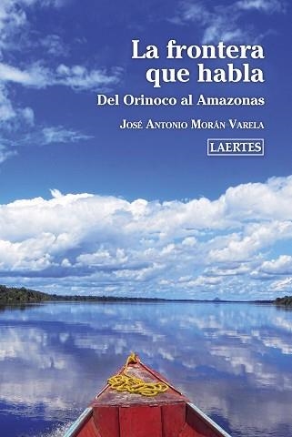 LA FRONTERA QUE HABLA.DEL ORINOCO AL AMAZONAS | 9788418292002 | MORÁN VARELA, JOSÉ ANTONIO | Llibreria Geli - Llibreria Online de Girona - Comprar llibres en català i castellà