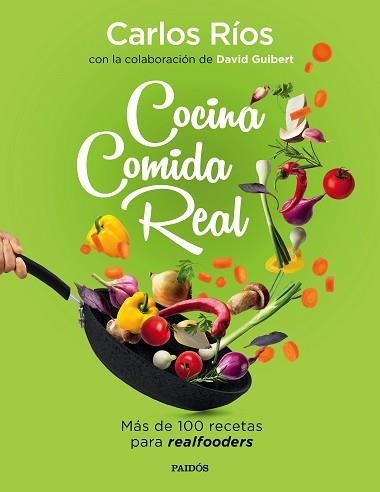 COCINA COMIDA REAL.MÁS DE 100 RECETAS PARA REALFOODERS | 9788449336836 | RÍOS, CARLOS/GUIBERT, DAVID | Llibreria Geli - Llibreria Online de Girona - Comprar llibres en català i castellà