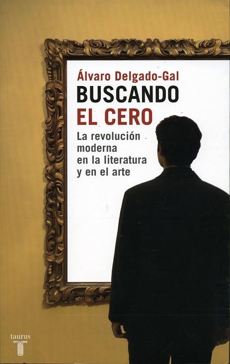 BUSCANDO EL CERO.LA REVOLUCION MODERNA EN LA LITERATURA Y EN | 9788430605590 | DELGADO GAL,ALVARO | Llibreria Geli - Llibreria Online de Girona - Comprar llibres en català i castellà