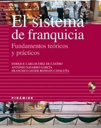 EL SISTEMA DE FRANQUICIA.FUNDAMENTOS TEORICOS Y PRACTICOS | 9788436819236 | DIEZ DE CASTRO,E./NAVARRO,A./RONDAN,F.J. | Llibreria Geli - Llibreria Online de Girona - Comprar llibres en català i castellà