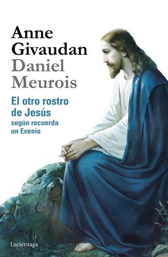 EL OTRO ROSTRO DE JESÚS.SEGUN RECUERDA UN ESENIO | 9788415864639 | MEUROIS,DANIEL/GIVAUDAN,ANNE | Llibreria Geli - Llibreria Online de Girona - Comprar llibres en català i castellà