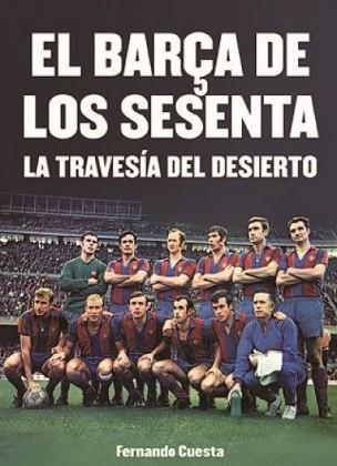 EL BARÇA DE LOS SESENTA.LA TRAVESÍA DEL DESIERTO | 9788412094794 | CUESTA,FERNANDO | Llibreria Geli - Llibreria Online de Girona - Comprar llibres en català i castellà