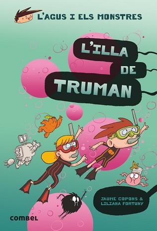 L'AGUS I ELS MONSTRES-17.L'ILLA DE TRUMAN | 9788491015437 | COPONS,JAUME | Llibreria Geli - Llibreria Online de Girona - Comprar llibres en català i castellà