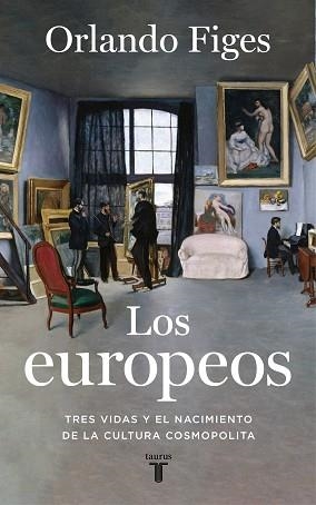 LOS EUROPEOS.TRES VIDAS Y EL NACIMIENTO DE LA CULTURA COSMOPOLITA | 9788430623396 | FIGES,ORLANDO | Llibreria Geli - Llibreria Online de Girona - Comprar llibres en català i castellà