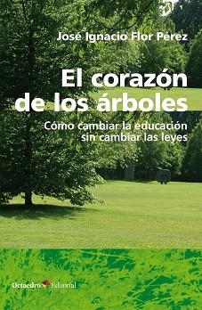 EL CORAZÓN DE LOS ÁRBOLES.CÓMO CAMBIAR LA EDUCACIÓN SIN CAMBIAR LAS LEYES | 9788418083457 | FLOR PÉREZ,JOSÉ IGNACIO | Llibreria Geli - Llibreria Online de Girona - Comprar llibres en català i castellà