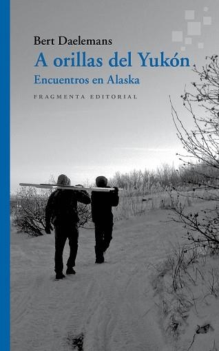 A ORILLAS DEL YUKÓN.ENCUENTROS EN ALASKA | 9788417796327 | DAELEMANS,BERT | Llibreria Geli - Llibreria Online de Girona - Comprar llibres en català i castellà