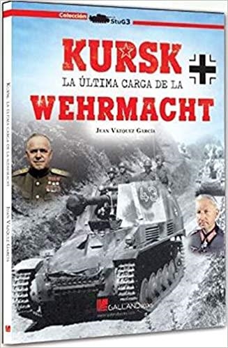 KURSK.LA ULTIMA CARGA DE LA WERHMACHT | 9788417816148 | VÁZQUEZ GARCÍA,JUAN | Libreria Geli - Librería Online de Girona - Comprar libros en catalán y castellano