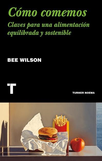 CÓMO COMEMOS.CLAVES PARA UNA ALIMENTACIÓN EQUILIBRADA Y SOSTENIBLE | 9788417866563 | WILSON,BEE | Llibreria Geli - Llibreria Online de Girona - Comprar llibres en català i castellà