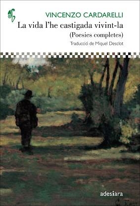 LA VIDA L'HE CASTIGADA VIVINT-LA(POESIES COMPLETES) | 9788416948505 | CARDARELLI,VINZENZO | Llibreria Geli - Llibreria Online de Girona - Comprar llibres en català i castellà