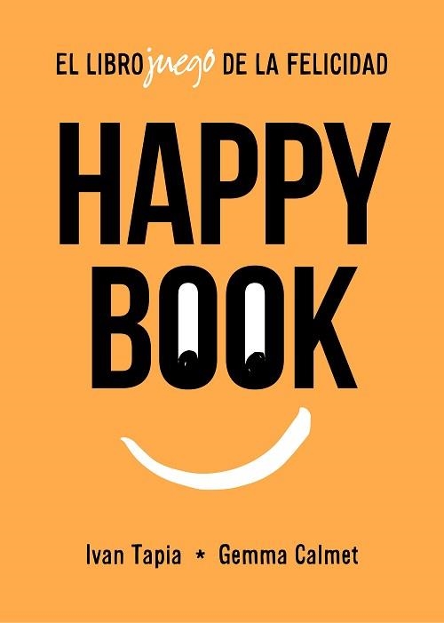 HAPPY BOOK.EL LIBROJUEGO DE LA FELICIDAD | 9788417858827 | TAPIA,IVAN/CALMET,GEMMA | Libreria Geli - Librería Online de Girona - Comprar libros en catalán y castellano