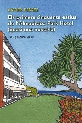 ELS PRIMERS CINQUANTA ESTIUS DE L’ALMADRABA PARK HOTEL(QUASI UNA NOVEL·LA) | 9788412102659 | FEBRÉS,XAVIER | Llibreria Geli - Llibreria Online de Girona - Comprar llibres en català i castellà