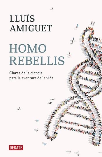 HOMO REBELLIS.CLAVES DE LA CIENCIA PARA LA AVENTURA DE LA VIDA | 9788418006234 | AMIGUET,LLUIS | Llibreria Geli - Llibreria Online de Girona - Comprar llibres en català i castellà