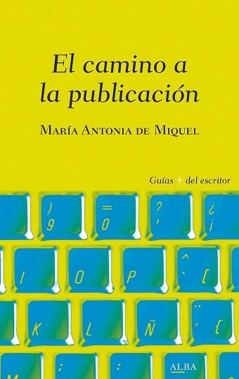 EL CAMINO A LA PUBLICACIÓN.TODO LO QUE NECESITAS SABER UNA VEZ HAS TERMINADO TU PRIMER LIBRO | 9788490656839 | DE MIQUEL,MARÍA ANTONIA | Llibreria Geli - Llibreria Online de Girona - Comprar llibres en català i castellà