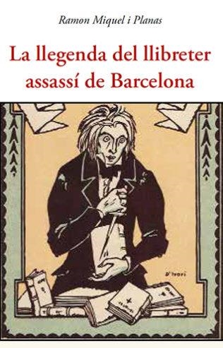 LA LLEGENDA DEL LLIBRETER ASSASSÍ DE BARCELONA | 9788497162500 | MIQUEL I PLANAS,RAMON | Llibreria Geli - Llibreria Online de Girona - Comprar llibres en català i castellà