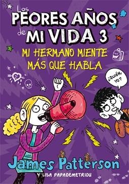 LOS PEORES AÑOS DE MI VIDA-3.MI HERMANO MIENTE MAS QUE HABLA | 9788424649265 | PATTERSON,JAMES/PAPADEMETRIOU,LISA | Llibreria Geli - Llibreria Online de Girona - Comprar llibres en català i castellà