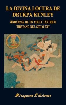 LA DIVINA LOCURA DE DRUKPA KUNLEY.ANDANZAS DE UN YOGUI TÁNTRICO TIBETANO | 9788478134915 | Llibreria Geli - Llibreria Online de Girona - Comprar llibres en català i castellà