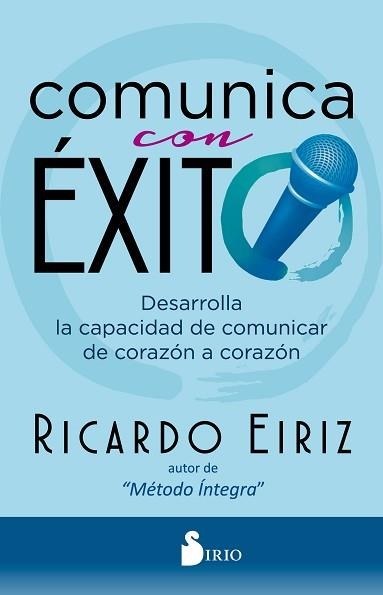 COMUNICA CON ÉXITO.DESARROLLA LA CAPACIDAD DE COMUNICAR DE CORAZÓN A CORAZÓN | 9788418000713 | EIRIZ, RICARDO | Llibreria Geli - Llibreria Online de Girona - Comprar llibres en català i castellà