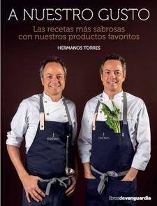 A NUESTRO GUSTO.LAS RECETAS MÁS SABROSAS CON NUESTROS PRODUCTOS FAVORITOS | 9788416372737 | HERMANOS TORRES | Llibreria Geli - Llibreria Online de Girona - Comprar llibres en català i castellà