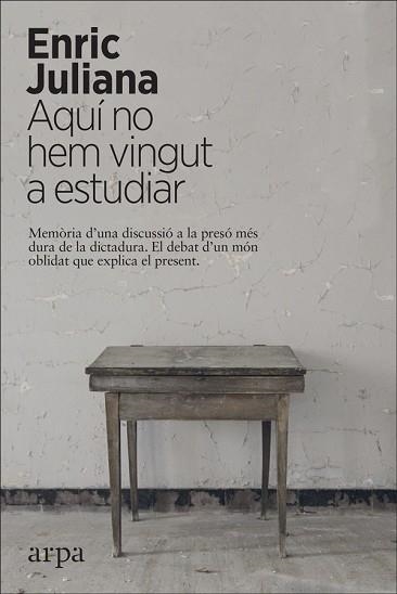 AQUÍ NO HEM VINGUT A ESTUDIAR.MEMÒRIA D'UNA DISCUSSIÓ A LA PRESÓ MÉS DURA DE LA DICTADURA | 9788417623418 | JULIANA,ENRIC | Llibreria Geli - Llibreria Online de Girona - Comprar llibres en català i castellà