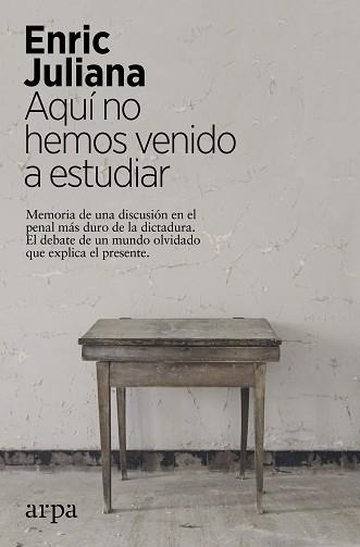 AQUÍ NO HEMOS VENIDO A ESTUDIAR.MEMORIA DE UNA DISCUSIÓN EN EL PENAL MÁS DURO DE LA DICTADURA | 9788417623548 | JULIANA,ENRIC | Llibreria Geli - Llibreria Online de Girona - Comprar llibres en català i castellà