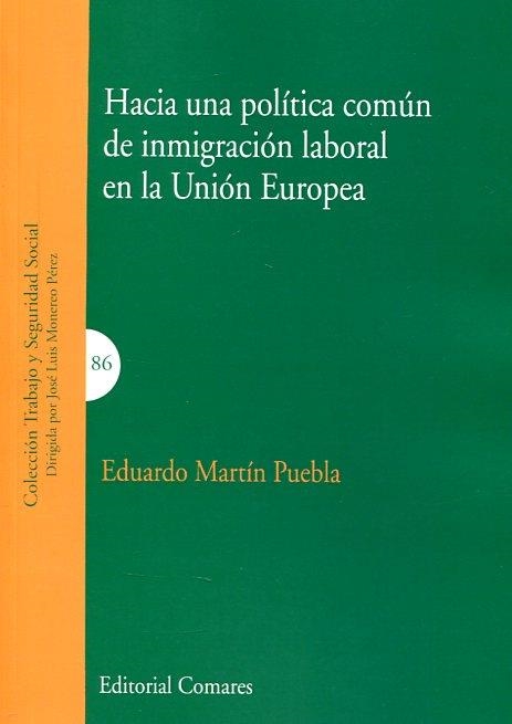 HACIA UNA POLÍTICA COMÚN DE INMIGRACIÓN LABORAL EN LA UNIÓN EUROPEA | 9788490452400 | MARTÍN PUEBLA, EDUARDO | Llibreria Geli - Llibreria Online de Girona - Comprar llibres en català i castellà