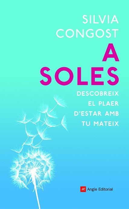 A SOLES.DESCOBREIX EL PLAER D'ESTAR AMB TU MATEIX | 9788418197079 | CONGOST,SILVIA | Llibreria Geli - Llibreria Online de Girona - Comprar llibres en català i castellà