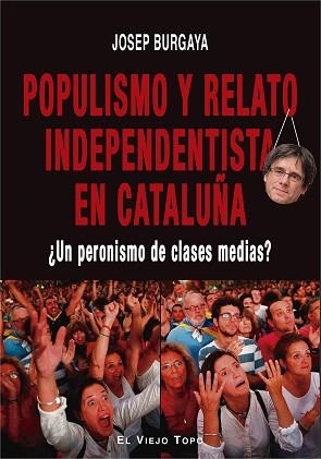 POPULISMO Y RELATO INDEPENDENTISTA EN CATALUÑA | 9788417700577 | BURGAYA,JOSEP | Llibreria Geli - Llibreria Online de Girona - Comprar llibres en català i castellà