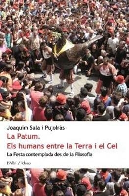 LA PATUM.ELS HUMANS ENTRE LA TERRA I EL CEL.LA FESTA CONTEMPLADA DES DE LA FILOSOFIA | 9788415269922 | SALA I PUJOLRÀS,JOAQUIM | Llibreria Geli - Llibreria Online de Girona - Comprar llibres en català i castellà