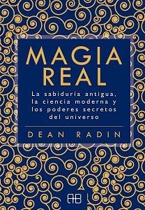 MAGIA REAL.LA SABIDURÍA ANTIGUA, LA CIENCIA MODERNA Y LOS PODERES SECRETOS DEL UNIVERSO | 9788417851101 | RADIN,DEAN | Llibreria Geli - Llibreria Online de Girona - Comprar llibres en català i castellà