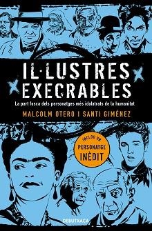 IL·LUSTRES EXECRABLES.LA PART FOSCA DELS PERSONATGES MÉS IDOLATRATS DE LA HUMANITAT | 9788418132049 | OTERO,MALCOLM/GIMÉNEZ,SANTI | Llibreria Geli - Llibreria Online de Girona - Comprar llibres en català i castellà