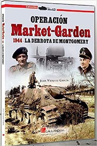 OPERACION MARKET-GARDEN 1944.LA DERROTA DE MONTGOMERY | 9788417816209 | VAZQUEZ GARCIA,JUAN | Libreria Geli - Librería Online de Girona - Comprar libros en catalán y castellano